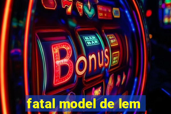 fatal model de lem